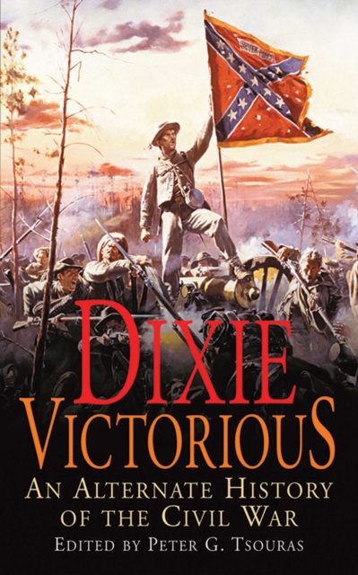 Dixie Victorious : An Alternate History of the Civil War, EPUB eBook