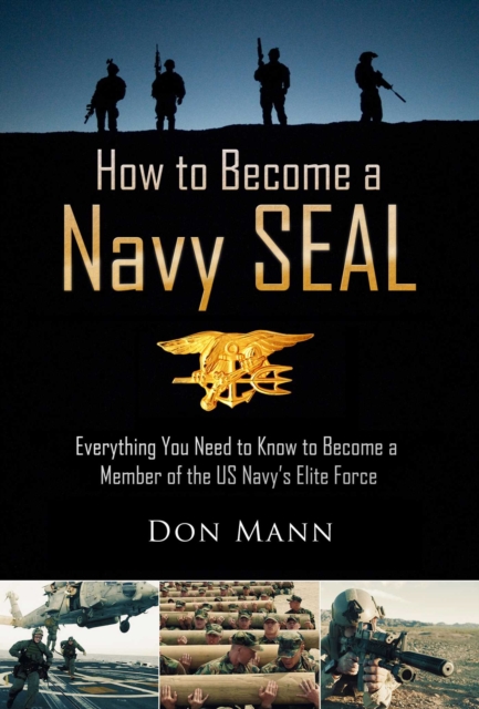 How to Become a Navy SEAL : Everything You Need to Know to Become a Member of the US Navy's Elite Force, EPUB eBook