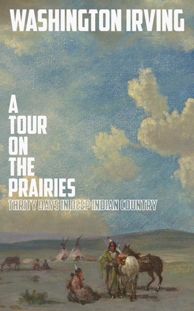 A Tour on the Prairies : An Account of Thirty Days in Deep Indian Country, EPUB eBook