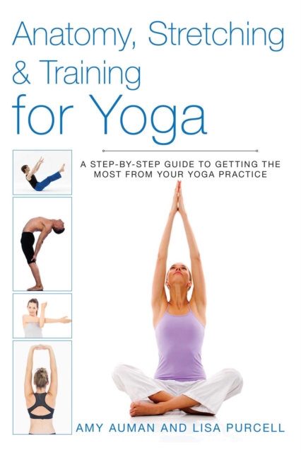 Anatomy, Stretching & Training for Yoga : A Step-by-Step Guide to Getting the Most from Your Yoga Practice, EPUB eBook