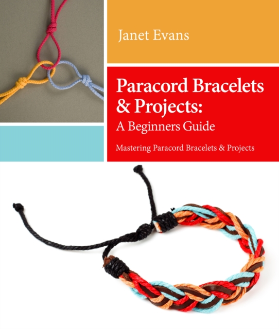 Paracord Bracelets & Projects: A Beginners Guide (Mastering Paracord Bracelets & Projects Now, EPUB eBook