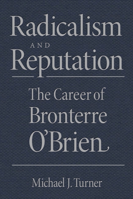 Radicalism and Reputation : The Career of Bronterre O'Brien, EPUB eBook