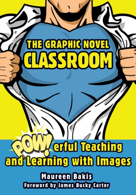 The Graphic Novel Classroom : POWerful Teaching and Learning with Images, EPUB eBook
