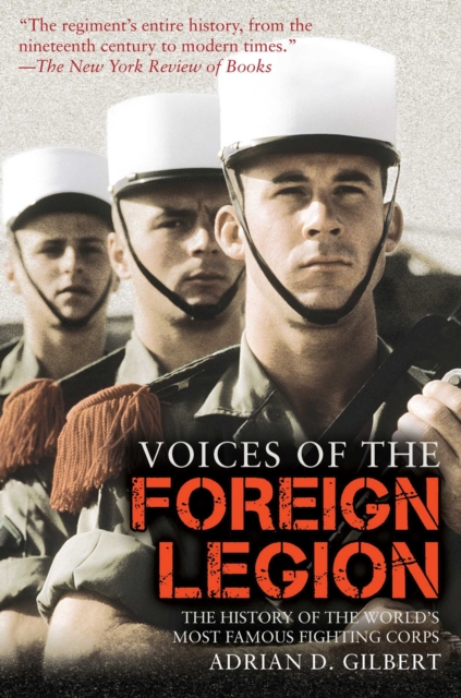 Voices of the Foreign Legion : The History of the World's Most Famous Fighting Corps, EPUB eBook