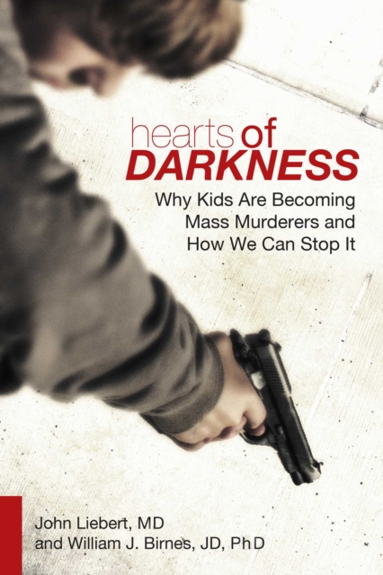Hearts of Darkness : Why Kids Are Becoming Mass Murderers and How We Can Stop It, EPUB eBook