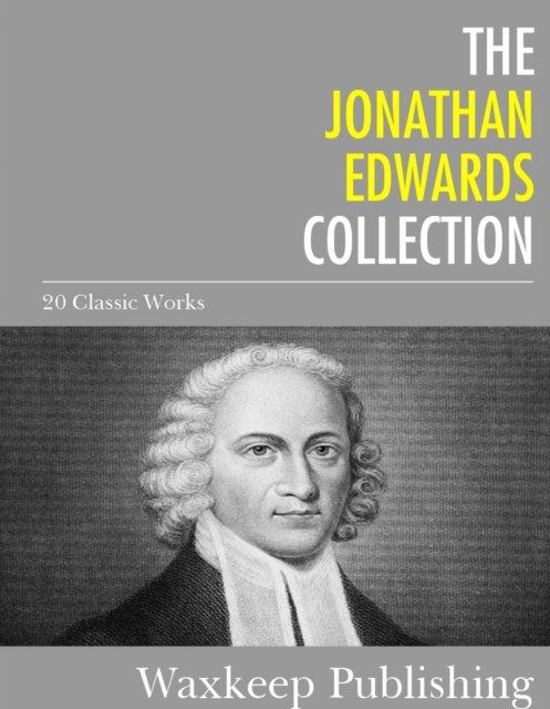 The Jonathan Edwards Collection : 20 Classic Works, EPUB eBook