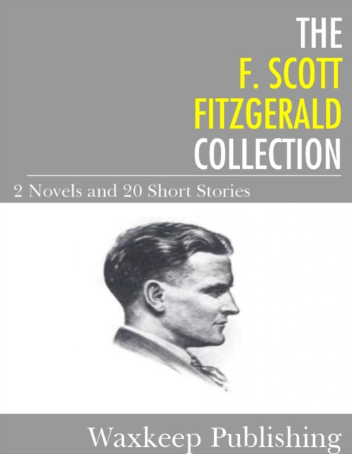 The F. Scott Fitzgerald Collection : 2 Novels and 20 Short Stories, EPUB eBook