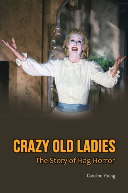 Crazy Old Ladies : The Story of Hag Horror, Paperback / softback Book