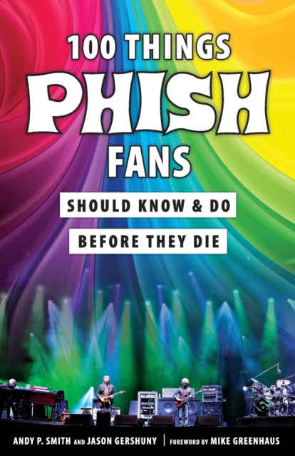 100 Things Phish Fans Should Know & Do Before They Die, Paperback / softback Book