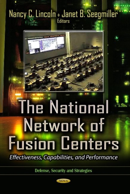 National Network of Fusion Centers : Effectiveness, Capabilities & Performance, Hardback Book