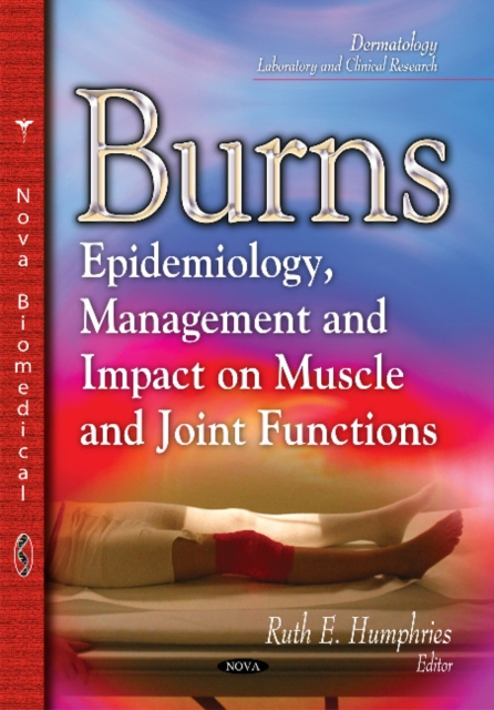 Burns : Epidemiology, Management & Impact on Muscle & Joint Functions, Hardback Book