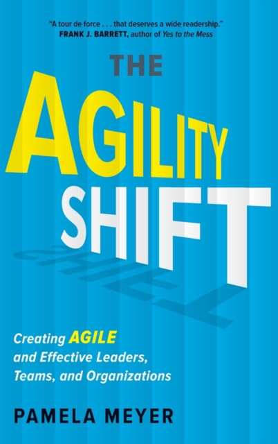 Agility Shift : Creating Agile and Effective Leaders, Teams, and Organizations, Hardback Book