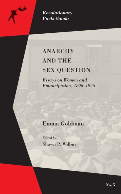 Anarchy And The Sex Question : Essays on Women and Emancipation, 1896-1917, Paperback / softback Book