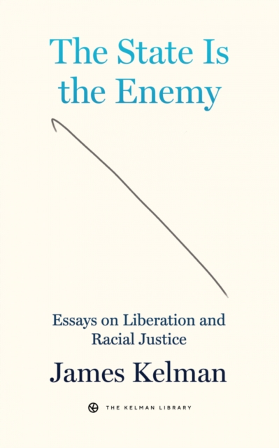 The State is the Enemy : Essays on Liberation and Racial Justice, EPUB eBook