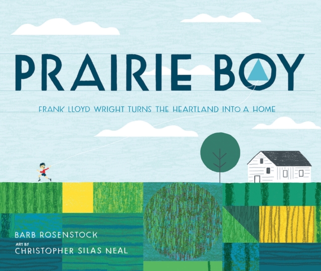 Prairie Boy : Frank Lloyd Wright Turns the Heartland Into a Home, Hardback Book