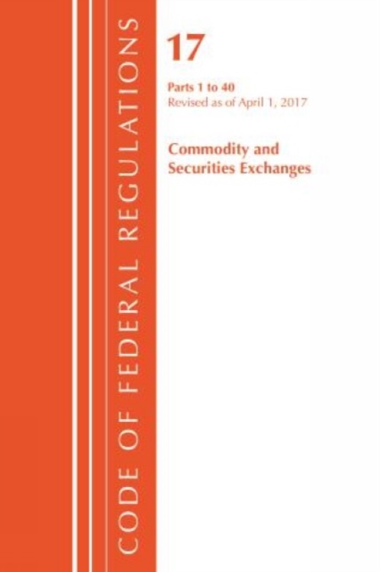 Code of Federal Regulations, Title 17 Commodity and Securities Exchanges 1-40, Revised as of April 1, 2017, Paperback / softback Book