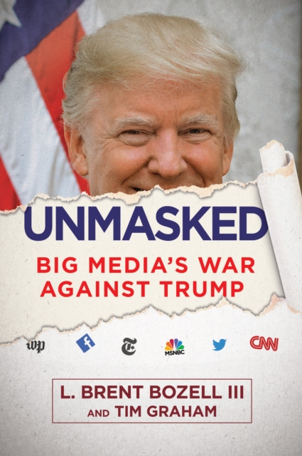 Unmasked : Big Media's War Against Trump, Hardback Book