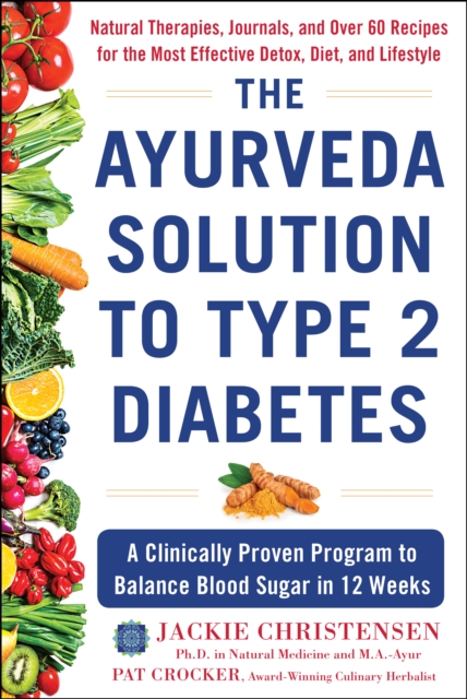 The Ayurveda Solution to Type 2 Diabetes : A Clinically Proven Program to Balance Blood Sugar in 12 Weeks, EPUB eBook