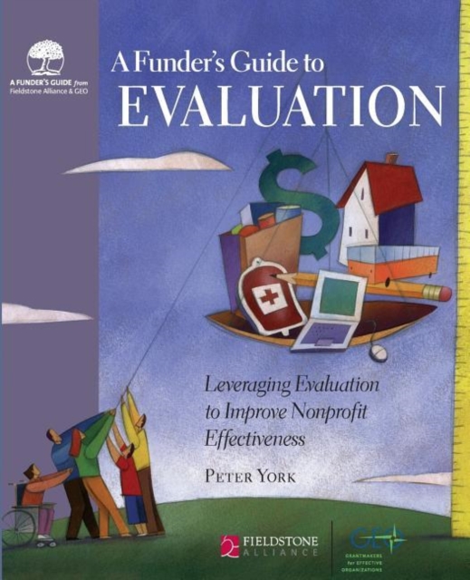 A Funder's Guide to Evaluation : Leveraging Evaluation to Improve Nonprofit Effectiveness, Hardback Book