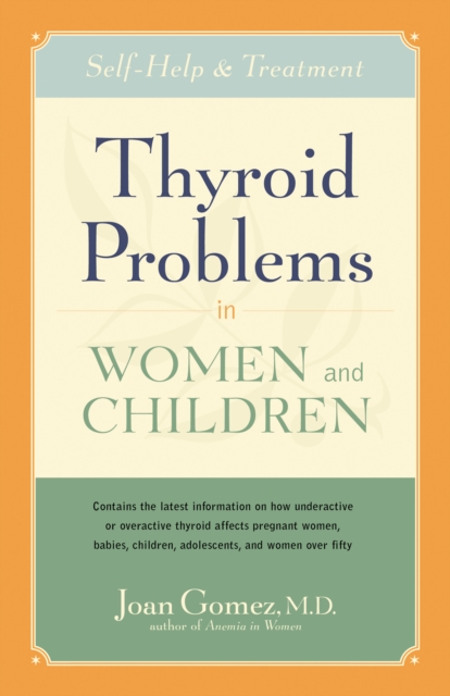 Thyroid Problems in Women and Children : Self-Help and Treatment, EPUB eBook
