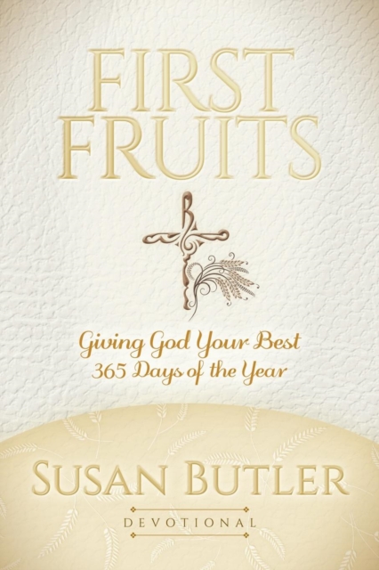 First Fruits : Giving God Your Best 365 Days of the Year, Paperback / softback Book