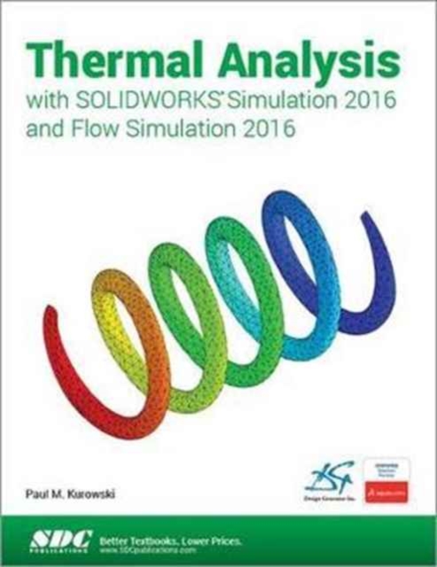 Thermal Analysis with SOLIDWORKS Simulation 2016 and Flow Simulation 2016, Paperback / softback Book