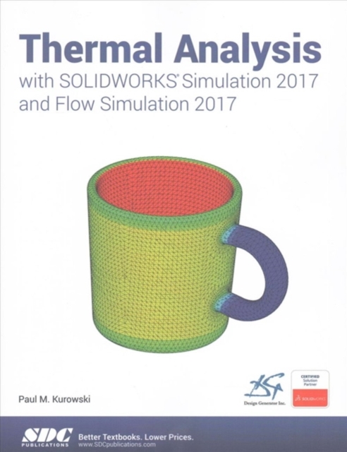 Thermal Analysis with SOLIDWORKS Simulation 2017 and Flow Simulation 2017, Paperback / softback Book
