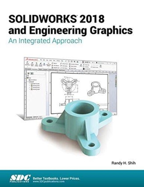 SOLIDWORKS 2018 and Engineering Graphics : An Integrated Approach, Paperback / softback Book