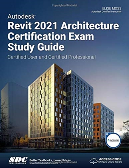 Autodesk Revit 2021 Architecture Certification Exam Study Guide, Paperback / softback Book