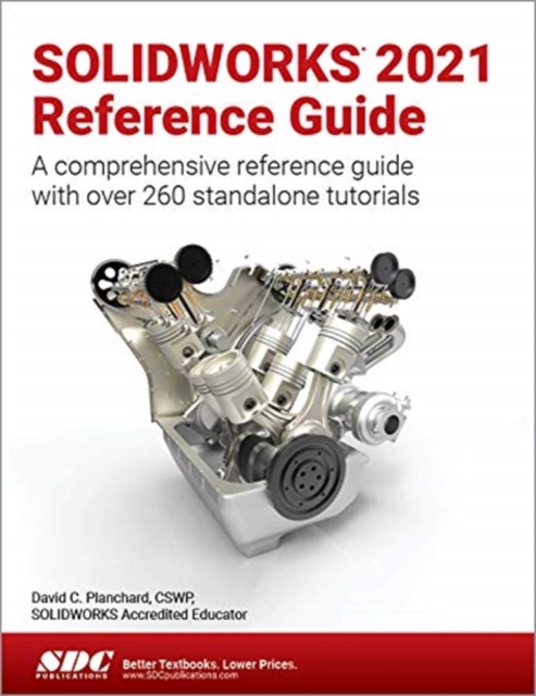 SOLIDWORKS 2021 Reference Guide : A comprehensive reference guide with over 260 standalone tutorials, Paperback / softback Book