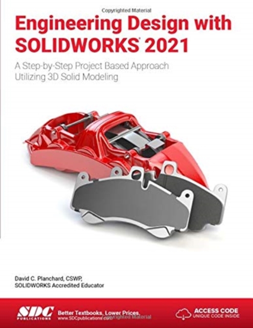 Engineering Design with SOLIDWORKS 2021 : A Step-by-Step Project Based Approach Utilizing 3D Solid Modeling, Paperback / softback Book