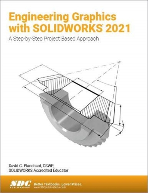 Engineering Graphics with SOLIDWORKS 2021 : A Step-by-Step Project Based Approach, Paperback / softback Book