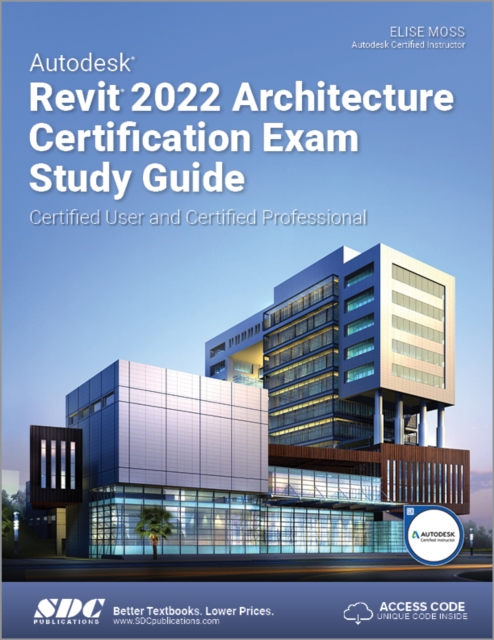Autodesk Revit 2022 Architecture Certification Exam Study Guide : Certified User and Certified Professional, Paperback / softback Book