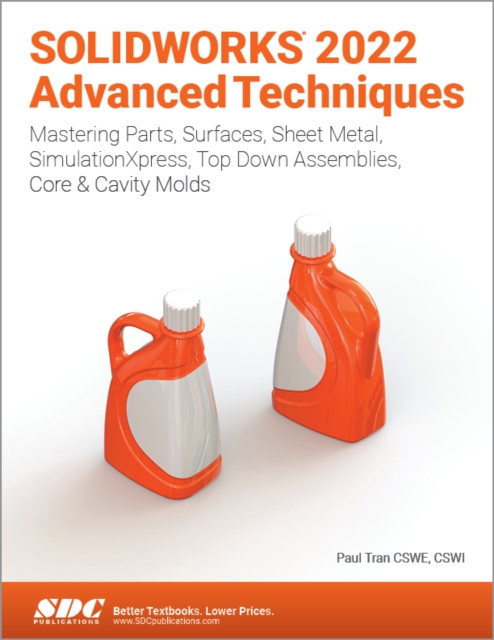 SOLIDWORKS 2022 Advanced Techniques : Mastering Parts, Surfaces, Sheet Metal, SimulationXpress, Top-Down Assemblies, Core & Cavity Molds, Paperback / softback Book
