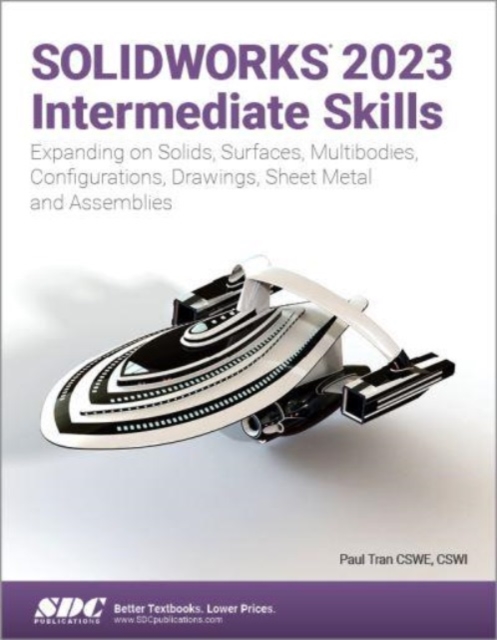 SOLIDWORKS 2023 Intermediate Skills : Expanding on Solids, Surfaces, Multibodies, Configurations, Drawings, Sheet Metal and Assemblies, Paperback / softback Book