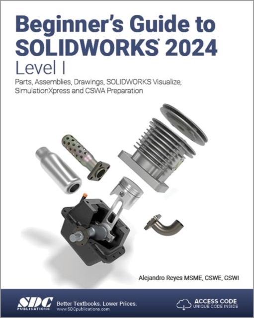 Beginner's Guide to SOLIDWORKS 2024 - Level I : Parts, Assemblies, Drawings, SOLIDWORKS Visualize and SimulationXpress, Paperback / softback Book