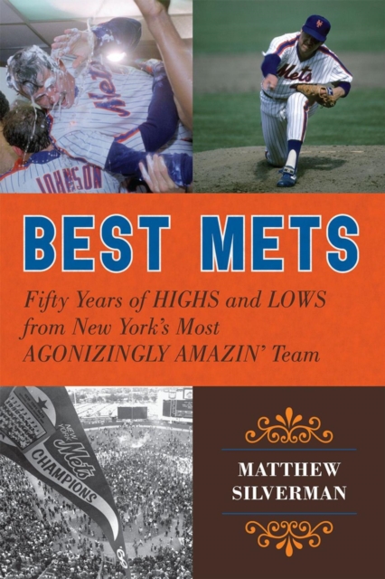 Best Mets : Fifty Years of Highs and Lows from New York's Most Agonizingly Amazin' Team, EPUB eBook