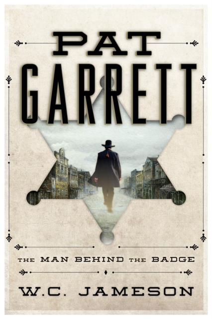 Pat Garrett : The Man Behind the Badge, Hardback Book