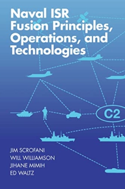 Naval ISR Fusion Principles, Operations, and Technologies, Hardback Book