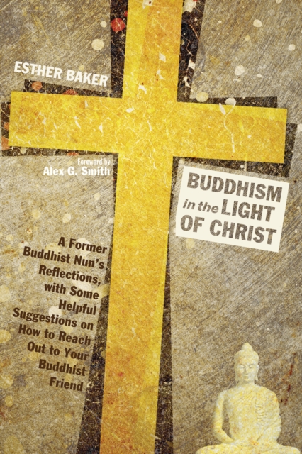 Buddhism in the Light of Christ : A Former Buddhist Nun's Reflections, with Some Helpful Suggestions on How to Reach Out to Your Buddhist Friends, EPUB eBook