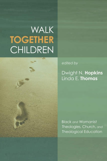 Walk Together Children : Black and Womanist Theologies, Church and Theological Education, EPUB eBook