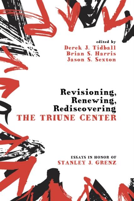 Revisioning, Renewing, Rediscovering the Triune Center : Essays in Honor of Stanley J. Grenz, EPUB eBook