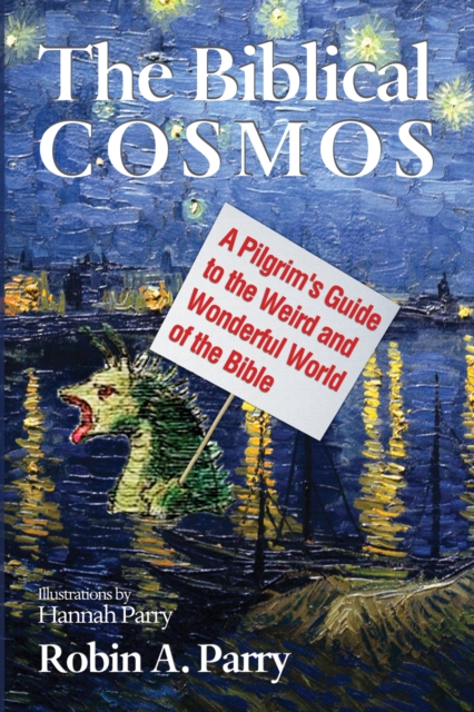 The Biblical Cosmos : A Pilgrim's Guide to the Weird and Wonderful World of the Bible, EPUB eBook