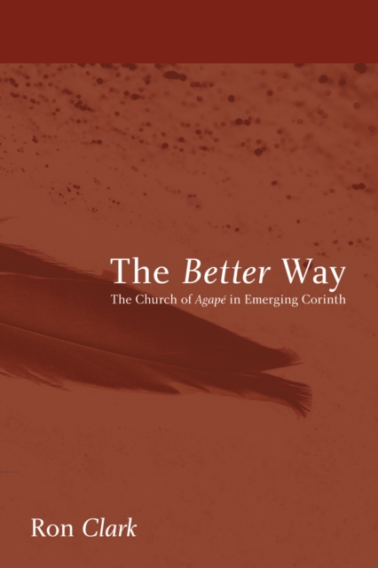 The Better Way : The Church of Agape in Emerging Corinth, EPUB eBook