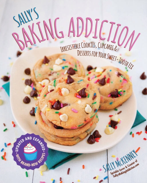 Sally's Baking Addiction : Irresistible Cookies, Cupcakes, and Desserts for Your Sweet-Tooth Fix Volume 1, Paperback / softback Book