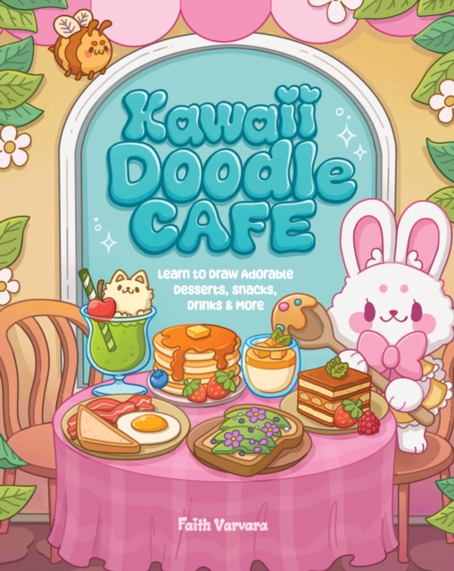 Kawaii Doodle Cafe : Learn to Draw Adorable Desserts, Snacks, Drinks & More Volume 8, Paperback / softback Book