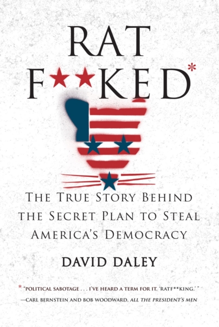 Ratf**ked : The True Story Behind the Secret Plan to Steal America's Democracy, Hardback Book