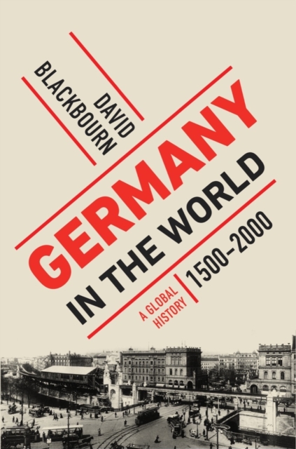 Germany in the World : A Global History, 1500-2000, Hardback Book