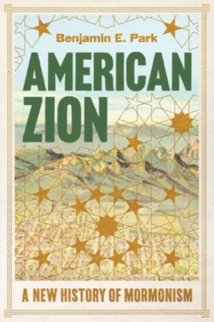 American Zion : A New History of Mormonism, Hardback Book