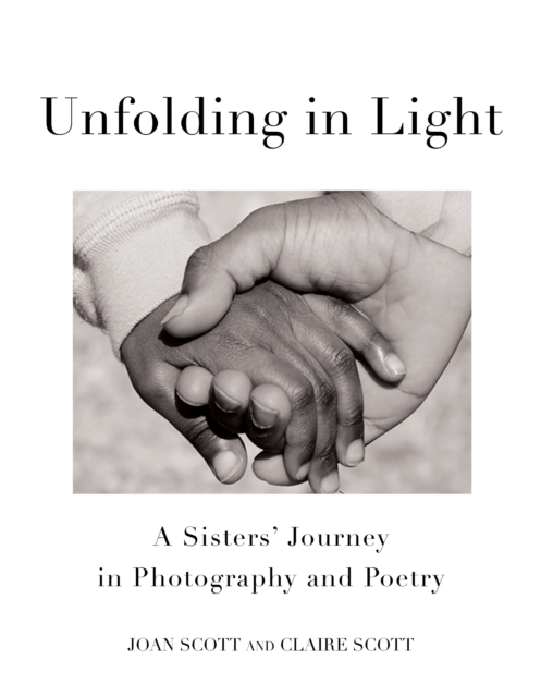 Unfolding in Light : A Sisters’ Journey in Photography and Poetry, Hardback Book
